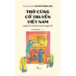 Thờ Cúng Cổ Truyền Việt Nam: Nghi Lễ Và Thực Hành Nghi Lễ