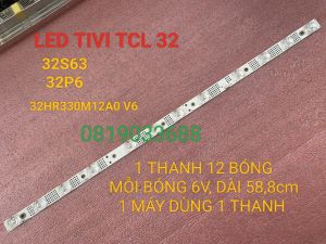 THANH LED TIVI TCL 32S63 32P6 MỚI 100% THANH 12 BÓNG MỖI BÓNG 6V DÀI 588cm MỖI MÁY DÙNG 1 THANH 32HR330M12A0 V6 - Lazada