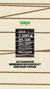 Buku Hidup Di Dunia Apa Yang Kau Cari? - Imam al-Ghazali (Turos Pustaka)