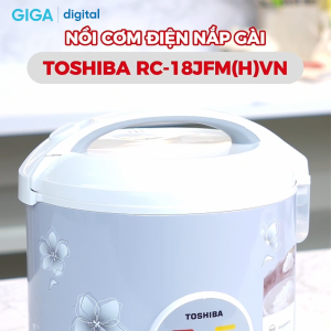 Nồi cơm điện nắp gài Toshiba RC-10JFM(H)VN 1.0L/ RC-18JFM(H)VN 1.8L - Bảo hành 12 tháng