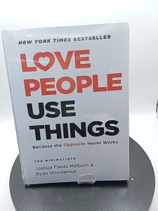 Love People Use Things: Because the Opposite Never Works