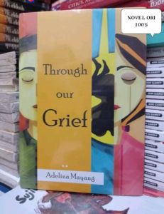 NOVEL ORI Through our Grief Penulis : Adelina Mayang