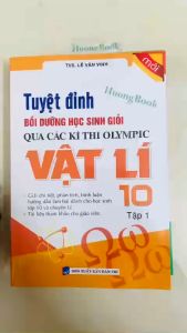 Sách - Tuyệt Đỉnh Bồi Dưỡng Học Sinh Giỏi Qua Các Kì Thi Olympic Vật Lí 10 (Tập 1) (KV)