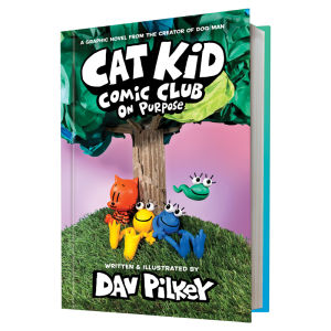 Cat Kid Comic Club: On Purpose: A Graphic Novel (Cat Kid Comic Club #3): From the Creator of Dog Man Hardcover by Dav Pilkey