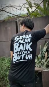 KAOS KATA KATA SEMUA AKAN BAIK KETIKA BUTUH DEPAN BELAKANG VIRAL TERBARU KEKINIAN