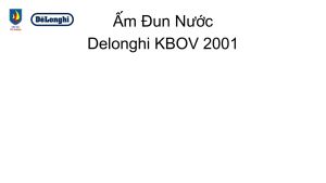 Ấm Siêu Tốc Delonghi KBOV2001 Ấm Đun Nước Bình Đun Nước Siêu Tốc Công Suất 2000W Dung Tích 1.7L Chất Liệu Thép Không Gỉ An Toàn Cho Sức Khỏe Nhập Đức Bảo Hành 12 Tháng