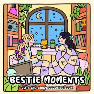 BESTIE MOMENTS: Coloring Book for Adults Featuring Cute Cozy Daily Activities for Relaxation (Cozy Spaces Coloring)