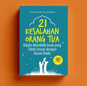 Buku 21 Kesalahan Orang Tua dalam Mendidik Anak yang Tidak Sesuai dengan Quran Hadis