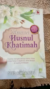 Panduan Inspiratif Kehidupan (Buku Agama Preloved) - Mencari Husnul Khatimah oleh Syed Alwi Alatas