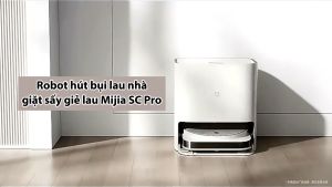 Robot hút bụi lau nhà giặt sấy giẻ lau Mijia SC Pro - Hàng 97% - Lực hút 3000PA - Kết nối App - Cảm biến va chạm thông minh - Bảo hành uy tín