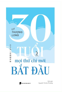Sách - 30 Tuổi: Mọi Thứ Chỉ Mới Bắt Đầu (Tác giả: Lý Thượng Long)