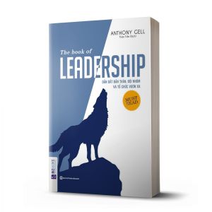 Dẫn Dắt Bản Thân Đội Nhóm Và Tổ Chức Vươn Xa - The Book Of Leadership