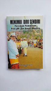 Menemui Diri Sendiri: Percikan Pemikiran Prof. DR. Ida Bagus Mantra