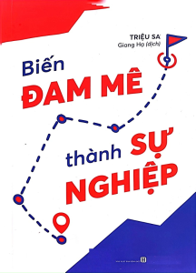 Sách - Biến Đam Mê Thành Sự Nghiệp