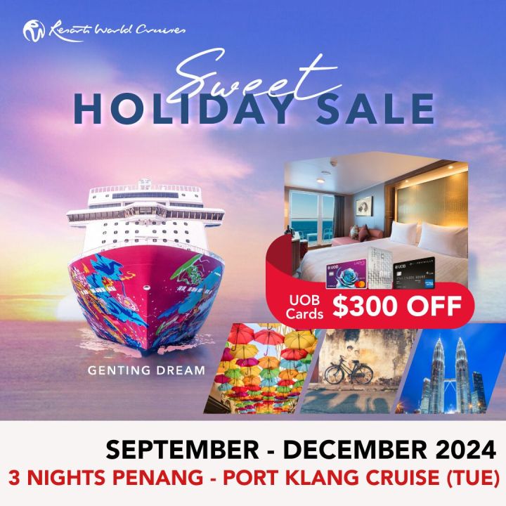 [Resorts World Cruises] [Sweet Holidays Sales] [UOB $300 Off per cabin] 3 Nights Penang - Port Klang (KL) Cruise (Tue) on Genting Dream (Sep to Dec 2024)