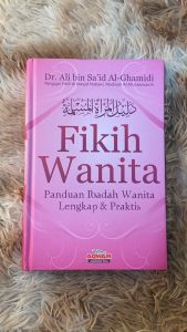Buku Agama Islam / Fikih Wanita : Panduan Ibadah Wanita Lengkap dan Praktis / Hard Cover