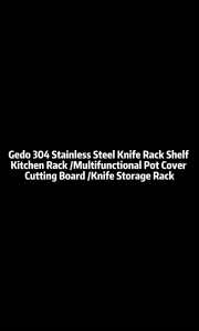 Gedo 304 Stainless Steel Knife Rack Shelf / Kitchen Rack /Multifunctional Pot Cover /Cutting Board /Knife Storage Rack