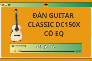 Đàn Guitar Classic DC150X có EQ gỗ hồng đào thịt Duy Guitar Shop
