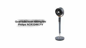 Quạt tuần hoàn không khí Serial 3000 động cơ biến tần chuyên nghiệp. Thương hiệu Hà Lan cao cấp Philips - ACR3246CFV. BH 2 Năm