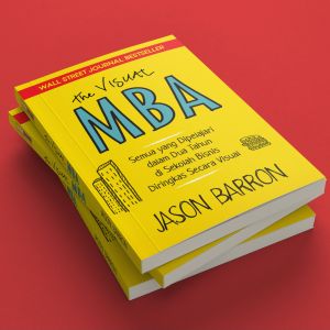 The Visual MBA (Hard Cover) Semua yang Dipelajari dalam Dua Tahun di Sekolah Bisnis Diringkas secara Visual - Jason Barron