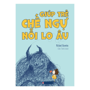 Giúp Trẻ Chế Ngự Nỗi Lo Âu (Tác giả: Michael Hawton)