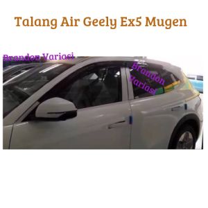 Talang air geely ex5 mugen/side visor super premium