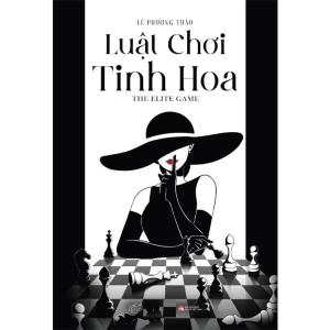Luật Chơi Tinh Hoa - The Elite Game (Tác giả: Lê Phương Thảo)