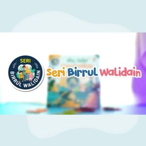 Seri Birrul Walidain: Pendidikan Islam untuk Anak