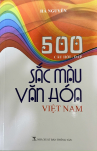 Sách - 500 Câu Hỏi Đáp: Sắc Màu Văn Hóa Việt Nam