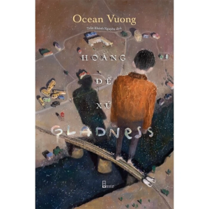Hoàng Đế Xứ Gladness (Tác giả: Ocean Vuong)