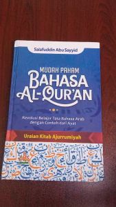 Buku Mudah Paham Bahasa Al-Quran (Revolusi Belajar Tata Bahasa Arab dengan Contoh dari Ayat)