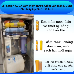 Lõi Lọc Nước Cation Aqua Loại Bỏ Canxi Làm Mềm Nước Phù Hợp Máy Lọc RO Dễ Lắp Đặt An Toàn Sức Khỏe