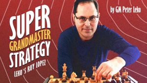 Chess Super Grandmaster Strategy: Lekos Ruy Lopez 2024 - Super GM Peter Leko