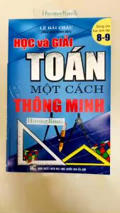 Sách - Học Và Giải Toán Một Cách Thông Minh ( Dành Cho Học Sinh Lớp 8 -9 )