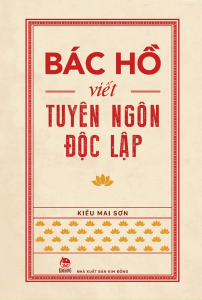 Sách - Bác Hồ Viết Tuyên Ngôn Độc Lập (Tác giả: Kiều Mai Sơn)