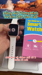 Đồng Hồ Trẻ Em C95 Lắp SIm Nghe Gọi 2 Chiều Định Vị Chuẩn Xác Camera Chụp Ảnh Pin Khủng