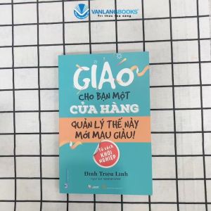 Sách - Giao cho bạn một cửa hàng quản lý thế này mới mau giàu-Vanlangbooks