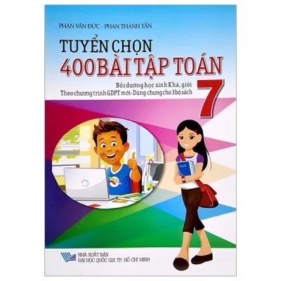 Sách - Tuyển Chọn 400 Bài Tập Toán Lớp 7 ( Bồi Dưỡng Học Sinh Khá Giỏi)