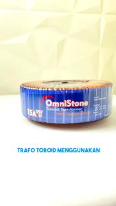 Trafo Toroid OMNISTONE - Trafo Donat CT 55V 45V 15A (MURNI) LEBAR Full Tembaga Murni Supreme EIWAI Original Kualitas Super Premium