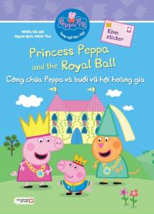 Peppa Pig: Princess Peppa And The Royal Ball - Công Chúa Peppa Và Buổi Vũ Hội Hoàng Gia (Song Ngữ Anh-Việt)