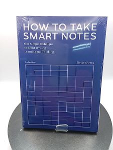 How to Take Smart Notes (2nd edition): One Simple Technique to Boost Writing Learning and Thinking by Sönke Ahrens
