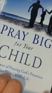 Pray Big for Your Child: Harnessing the Power of Praying God's Promises