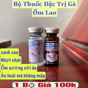 Bộ Thuốc Đặc Trị Gà Ốm Lao CD-01 CD-02 xanh xao nhất ốm yếu với da ăn hồi mà không mập 1 Bộ Giá 100k