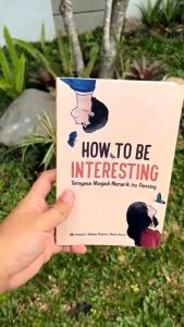 How To Be Interesting - Oki Sutanto Rebeka Pianima & Kharis Karsa - Buku Pengembangan Diri Self Improvement
