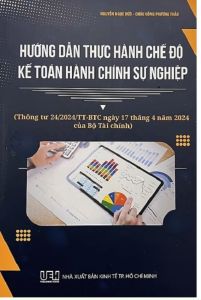 Hướng Dẫn Thực Hành Chế Độ Kế Toán Hành Chính Sự Nghiệp (Thông tư 24/2024/TT - BTC ngày 17 tháng 4 năm 2024 của Bộ Tài Chính)