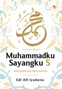 Muhammadku Sayangku 5 (Sang Rahmat bagi Semua Makhluk) | Edi AH Iyubenu | DIVA Press