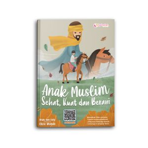 Buku Islami Islam Anak Muslim Sehat Kuat dan Berani