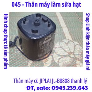045 - Thân máy làm sữa hạt Thái Lan JIPLAI JL-B8808 thanh lý