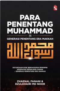 Para Penentang Muhammad:  Generasi Penentang Era Makkah - Zhaenal Fanani Dzulkhairi Mohd Noor (NEW)