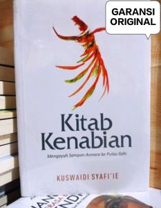 KITAB KENABIAN Mengayuh Sampan Asmara Ke Pulau Ilahi by. Kuswaidi Syafiie